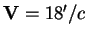 ${\mathbf V}= 18'/c$