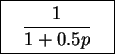 \fbox{%
\parbox{65pt}{%
\begin{displaymath}\frac{1}{1 + 0.5p}\end{displaymath}}%
}