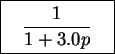 \fbox{%
\parbox{65pt}{%
\begin{displaymath}\frac{1}{1 + 3.0p}\end{displaymath}}%
}