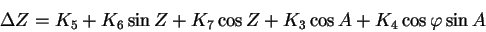 \begin{displaymath}\Delta Z = K_5+K_6\sin Z +K_7\cos Z+K_3\cos A+K_4\cos\varphi\sin A
\end{displaymath}